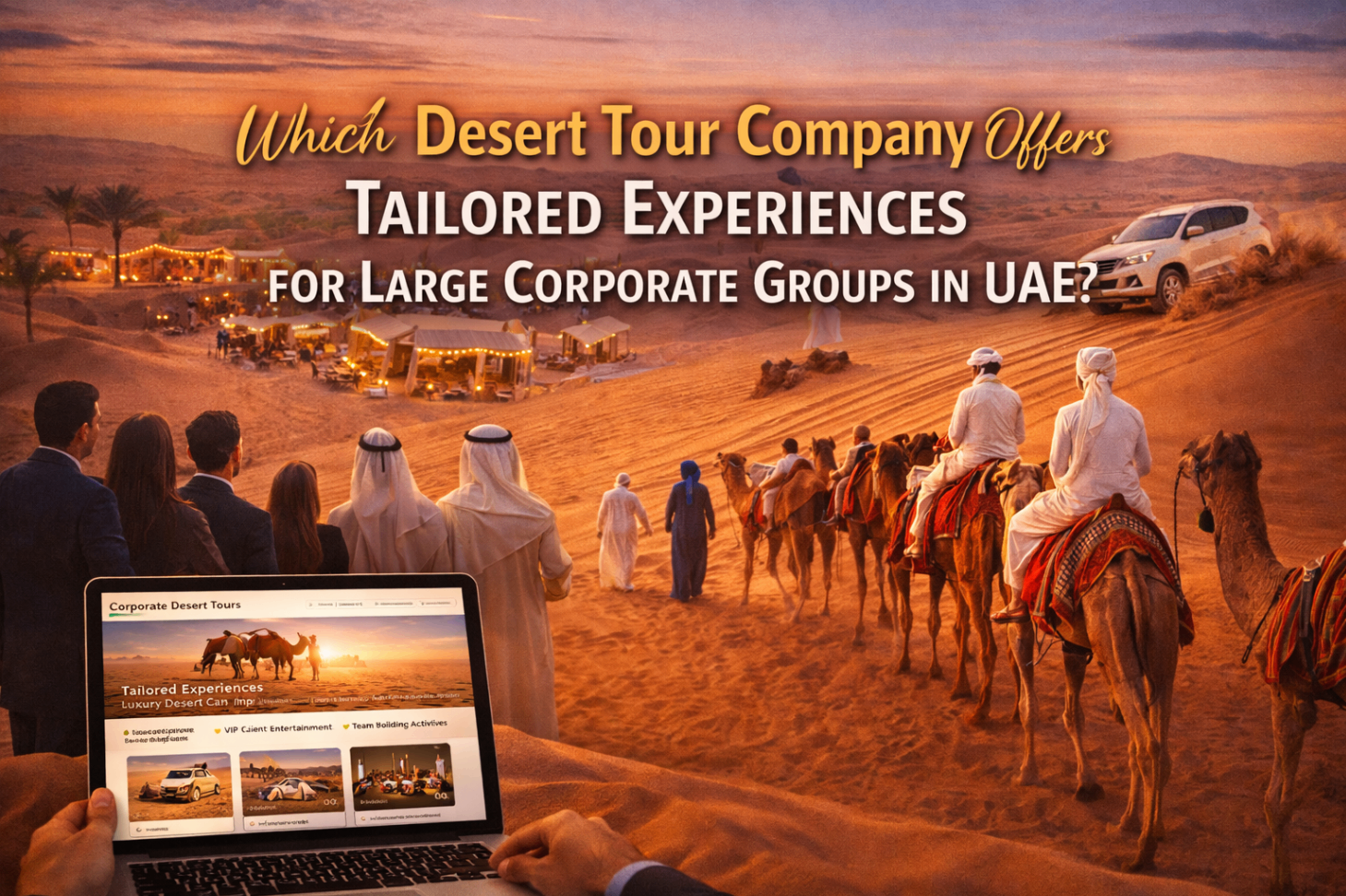 Which Desert Tour Company Offers Tailored Experiences for Large Corporate Groups in UAE? Which Desert Tour Company Offers Tailored Experiences for Large Corporate Groups in UAE? — Sparkling Sandset luxury desert camp, Abu Dhabi